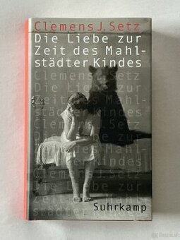 Die Liebe zur Zeit des Mahlstädter Kindes, Clemens J. Setz